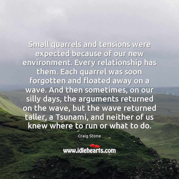 Small quarrels and tensions were expected because of our new environment. Every Craig Stone Picture Quote