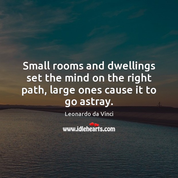 Small rooms and dwellings set the mind on the right path, large Image