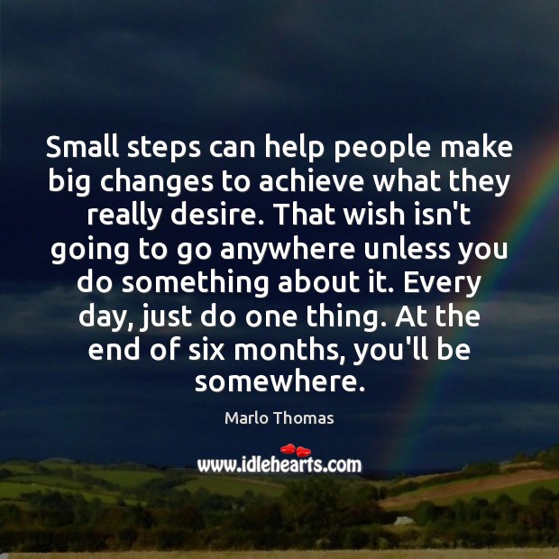 Small steps can help people make big changes to achieve what they Image