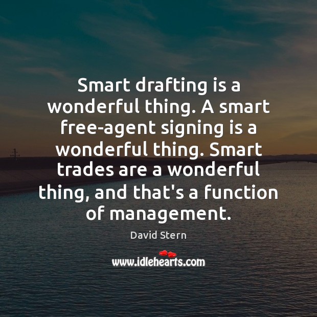 Smart drafting is a wonderful thing. A smart free-agent signing is a David Stern Picture Quote
