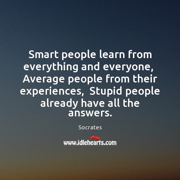 Smart people learn from everything and everyone,  Average people from their experiences, Image