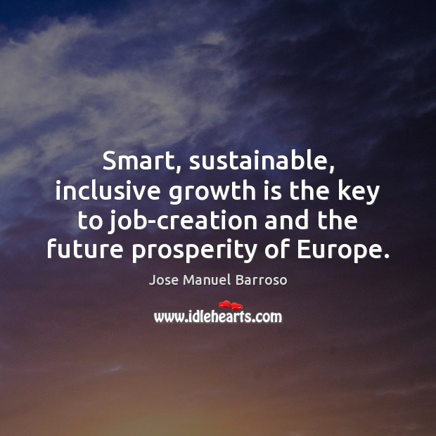 Smart, sustainable, inclusive growth is the key to job-creation and the future Growth Quotes Image