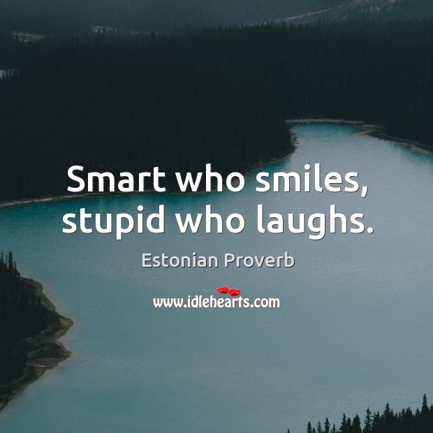 Smart who smiles, stupid who laughs. Estonian Proverbs Image