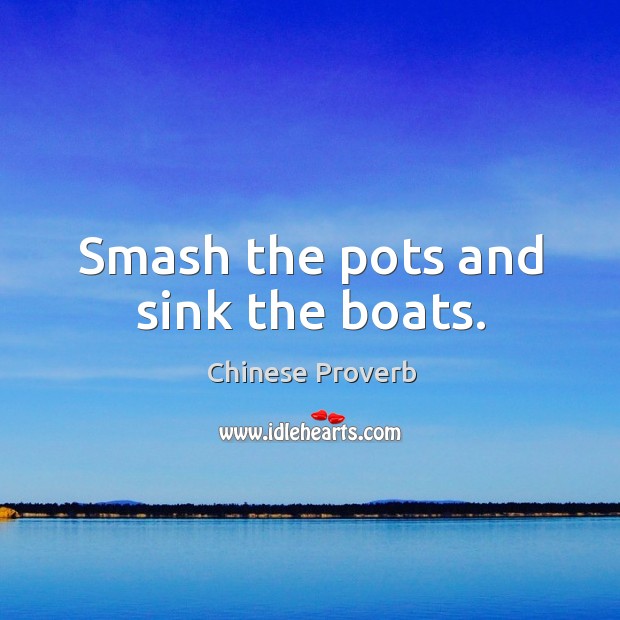 Smash the pots and sink the boats. Image