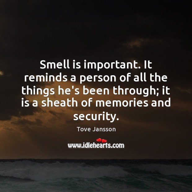 Smell is important. It reminds a person of all the things he’s Image