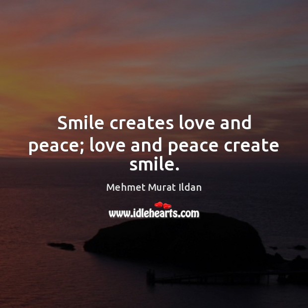 Smile creates love and peace; love and peace create smile. Image