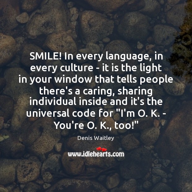 SMILE! In every language, in every culture – it is the light Denis Waitley Picture Quote