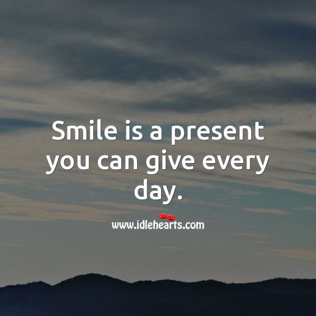 Smile is a present you can give every day. Smile Quotes Image