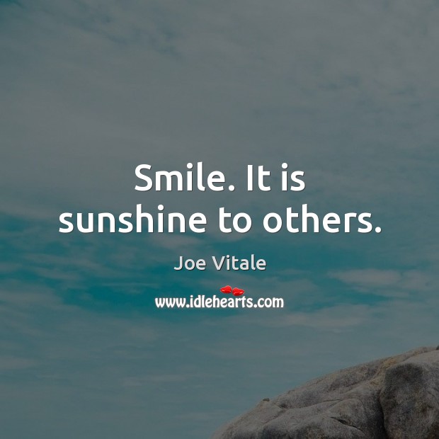 Smile. It is sunshine to others. Joe Vitale Picture Quote