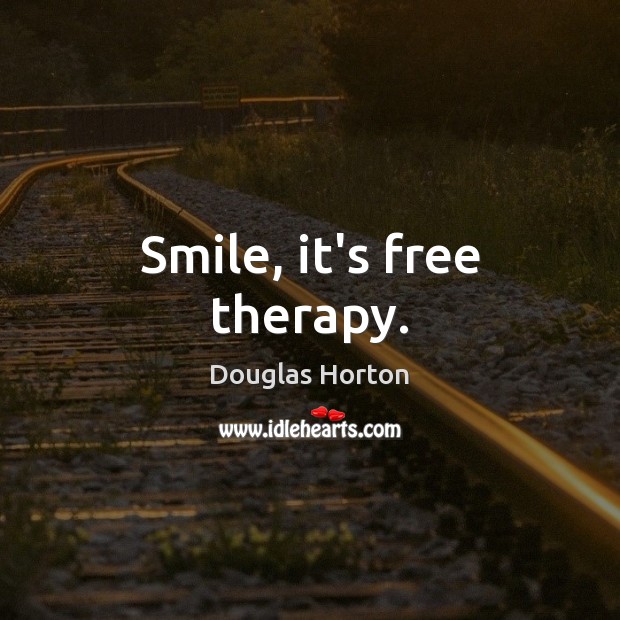Smile, it’s free therapy. Douglas Horton Picture Quote