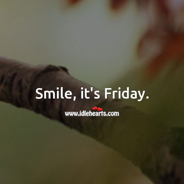 Smile, it’s Friday. Image