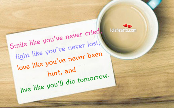 Smile like you’ve never cried, fight like you’ve. Hurt Quotes Image