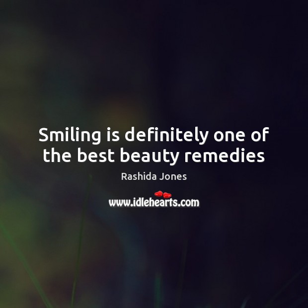 Smiling is definitely one of the best beauty remedies Rashida Jones Picture Quote