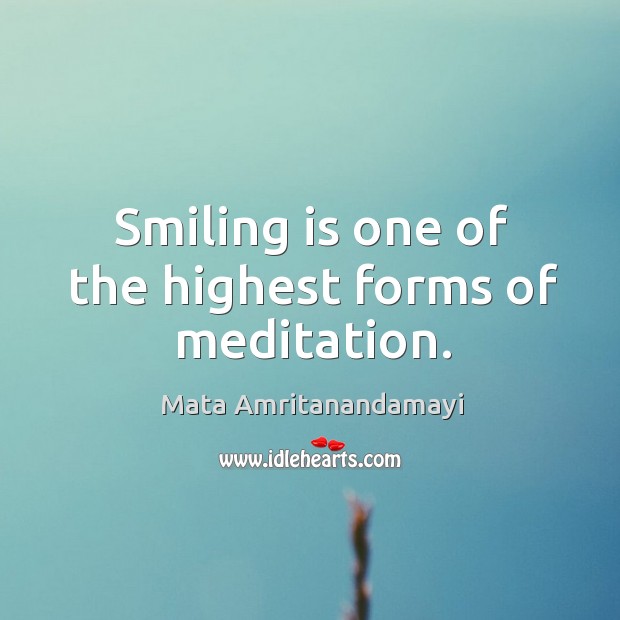 Smiling is one of the highest forms of meditation. Mata Amritanandamayi Picture Quote