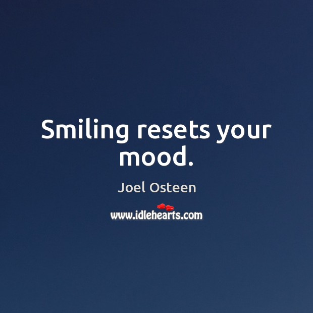 Smiling resets your mood. Joel Osteen Picture Quote