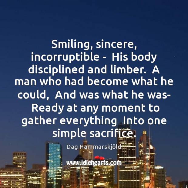 Smiling, sincere, incorruptible –  His body disciplined and limber.  A man who Image