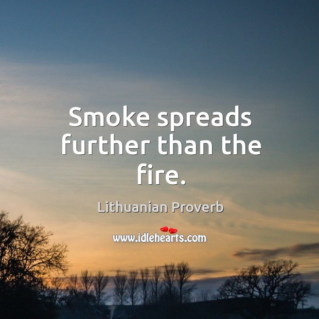 Smoke spreads further than the fire. Lithuanian Proverbs Image