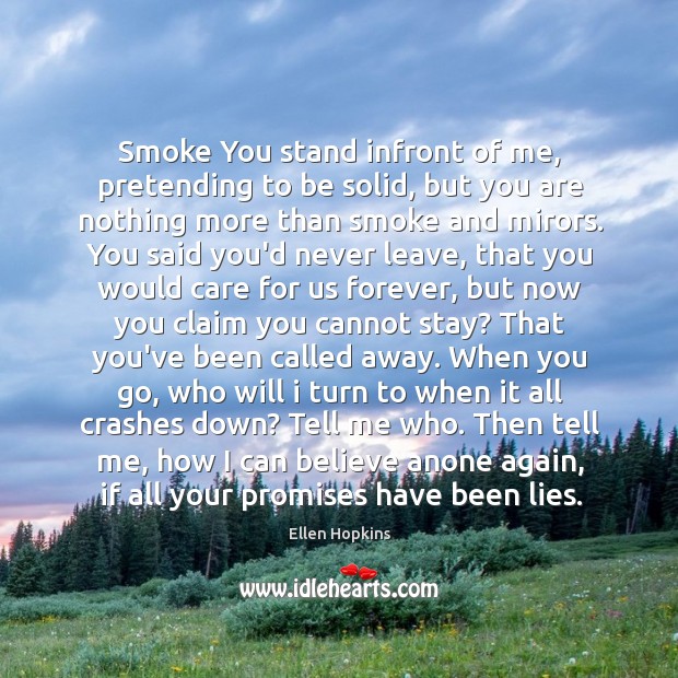 Smoke You stand infront of me, pretending to be solid, but you Ellen Hopkins Picture Quote