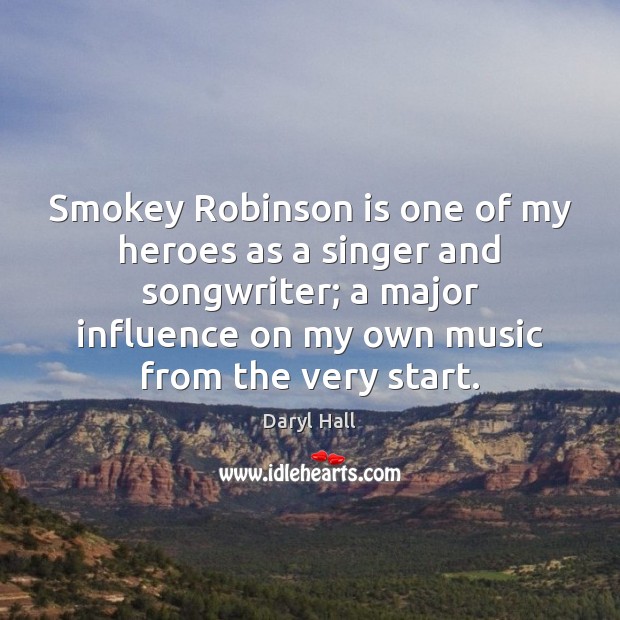 Smokey Robinson is one of my heroes as a singer and songwriter; Daryl Hall Picture Quote