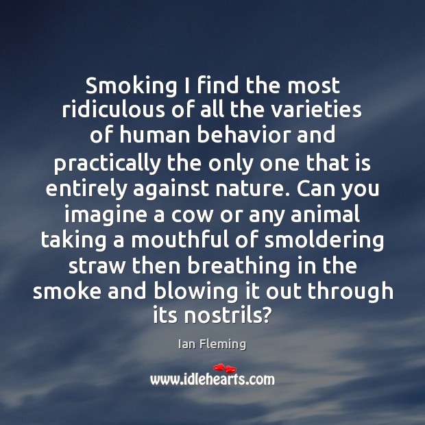 Smoking I find the most ridiculous of all the varieties of human Ian Fleming Picture Quote