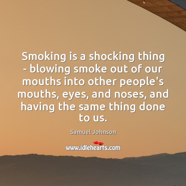 Smoking is a shocking thing – blowing smoke out of our mouths Smoking Quotes Image