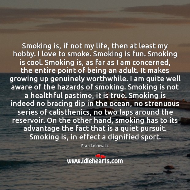 Smoking is, if not my life, then at least my hobby. I Smoking Quotes Image