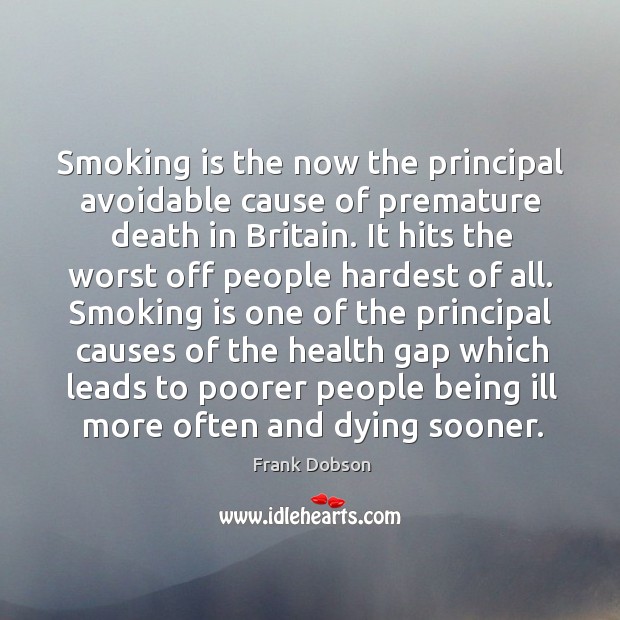 Smoking is the now the principal avoidable cause of premature death in britain. Smoking Quotes Image