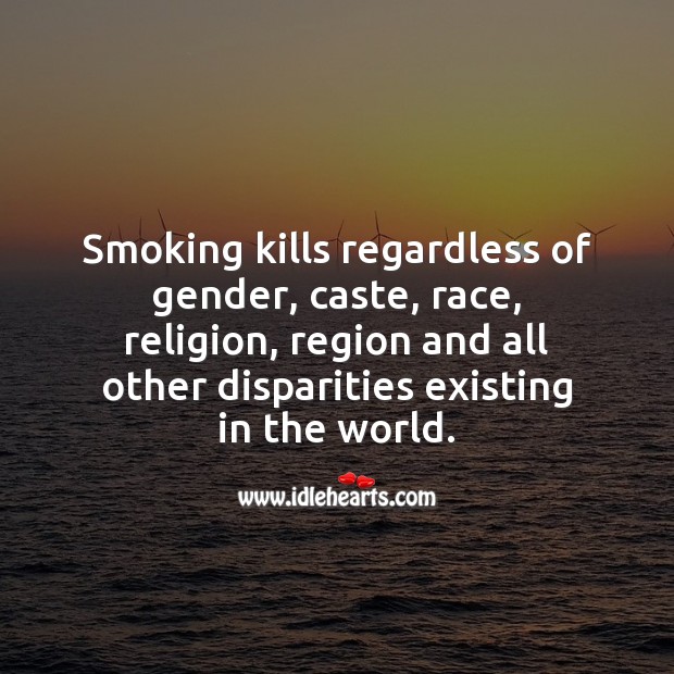 Smoking kills regardless of gender, caste, race, religion and region. Smoking Quotes Image
