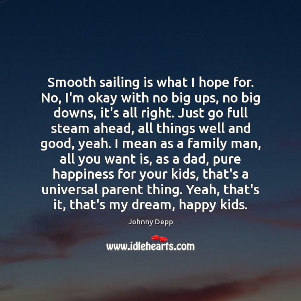 Smooth sailing is what I hope for. No, I’m okay with no Johnny Depp Picture Quote