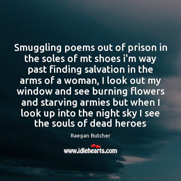 Smuggling poems out of prison in the soles of mt shoes i’m Raegan Butcher Picture Quote