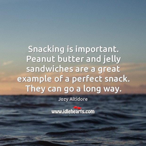 Snacking is important. Peanut butter and jelly sandwiches are a great example Jozy Altidore Picture Quote