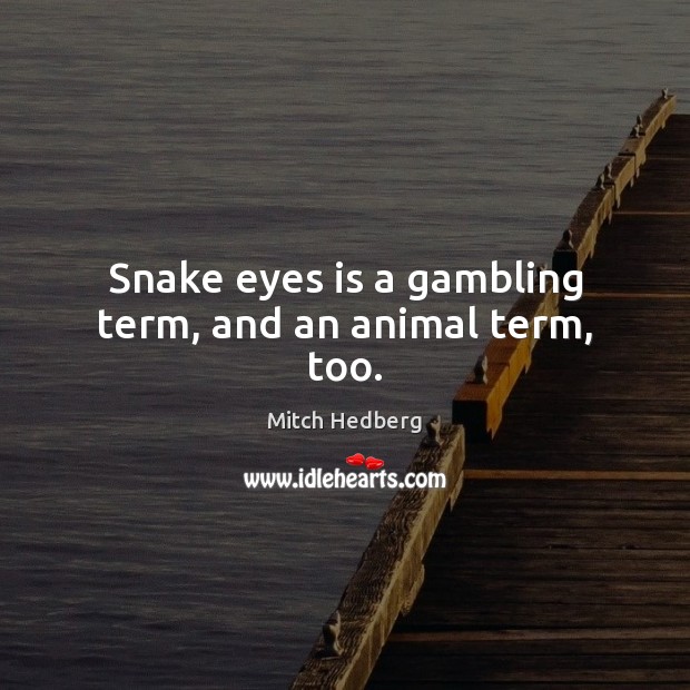 Snake eyes is a gambling term, and an animal term, too. Image