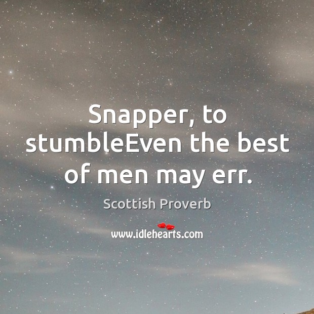 Snapper, to stumbleeven the best of men may err. Image