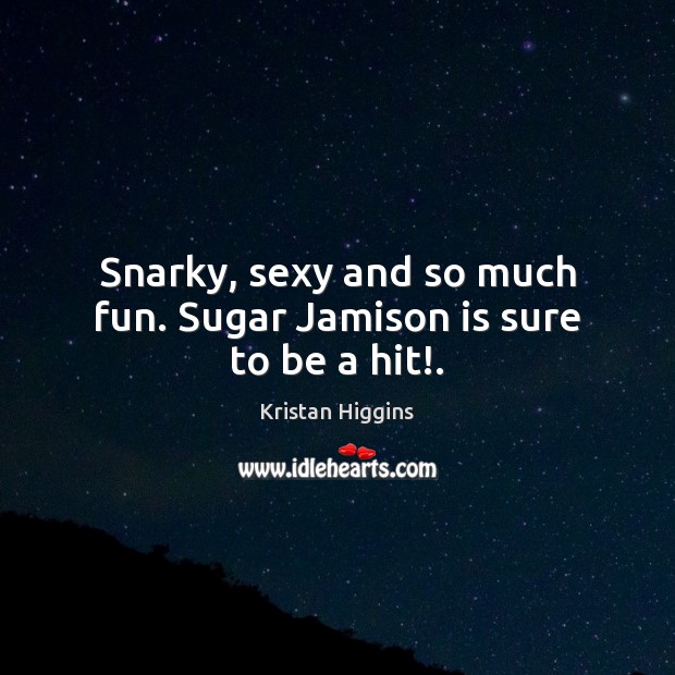 Snarky, sexy and so much fun. Sugar Jamison is sure to be a hit!. Image