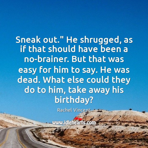 Sneak out.” He shrugged, as if that should have been a no-brainer. Image