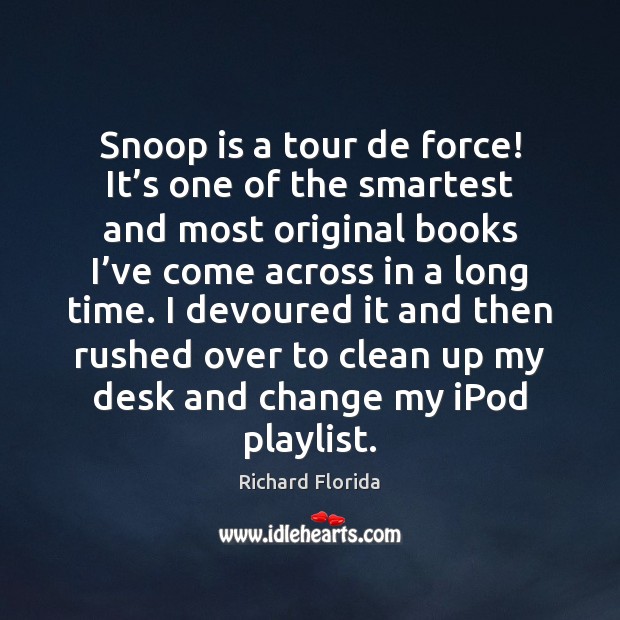 Snoop is a tour de force! It’s one of the smartest Richard Florida Picture Quote