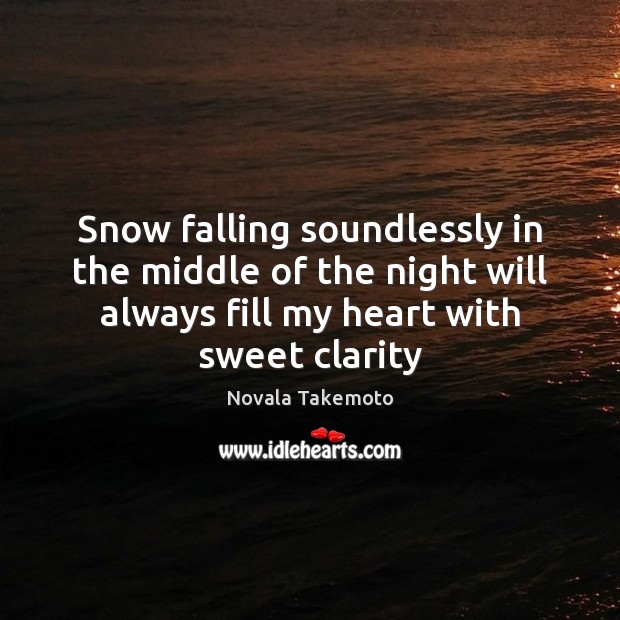 Snow falling soundlessly in the middle of the night will always fill Heart Quotes Image