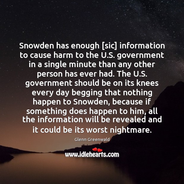 Snowden has enough [sic] information to cause harm to the U.S. Glenn Greenwald Picture Quote