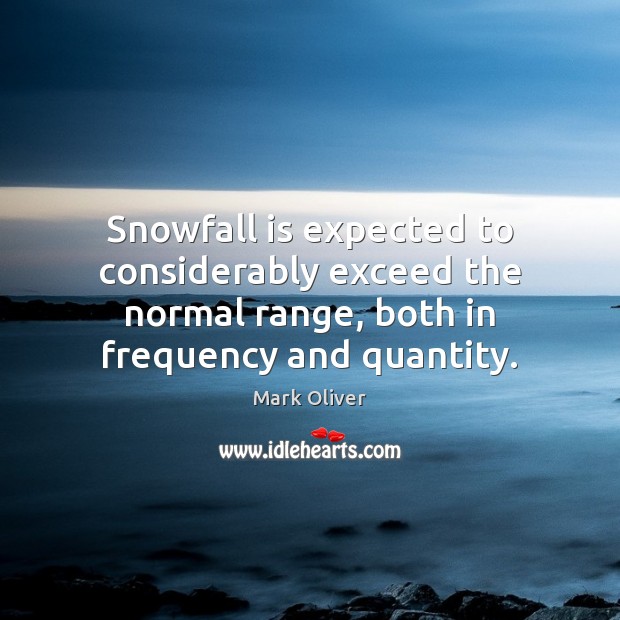 Snowfall is expected to considerably exceed the normal range, both in frequency Image