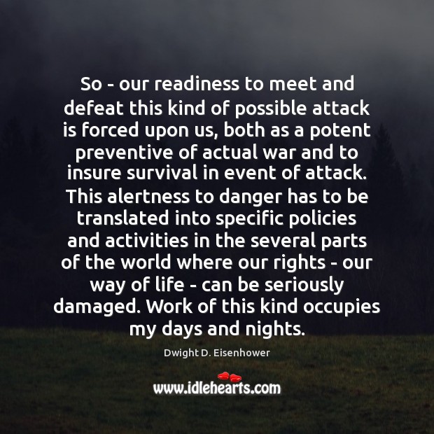 So – our readiness to meet and defeat this kind of possible Dwight D. Eisenhower Picture Quote