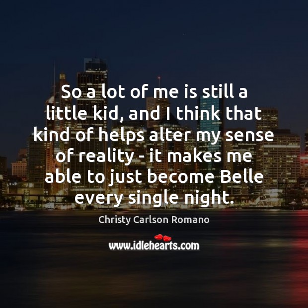 So a lot of me is still a little kid, and I Image