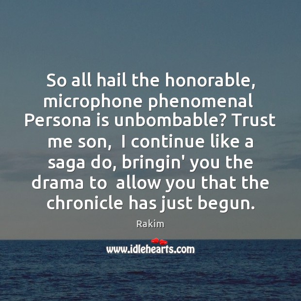 So all hail the honorable, microphone phenomenal  Persona is unbombable? Trust me Image