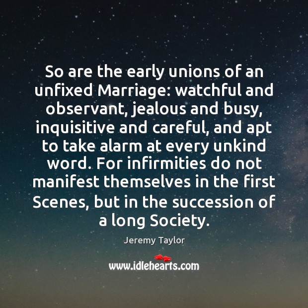 So are the early unions of an unfixed Marriage: watchful and observant, Jeremy Taylor Picture Quote