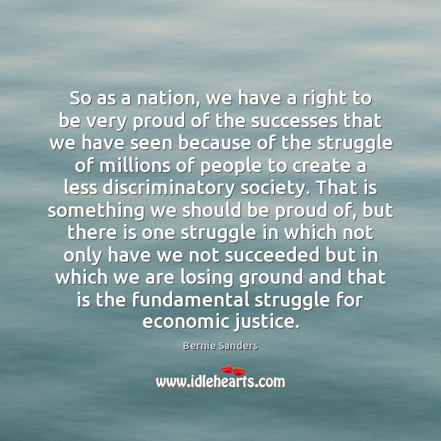 So as a nation, we have a right to be very proud Bernie Sanders Picture Quote