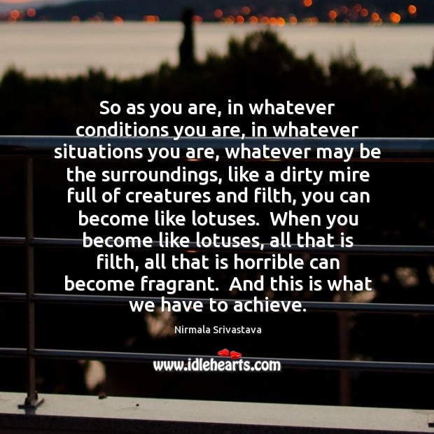 So as you are, in whatever conditions you are, in whatever situations Image