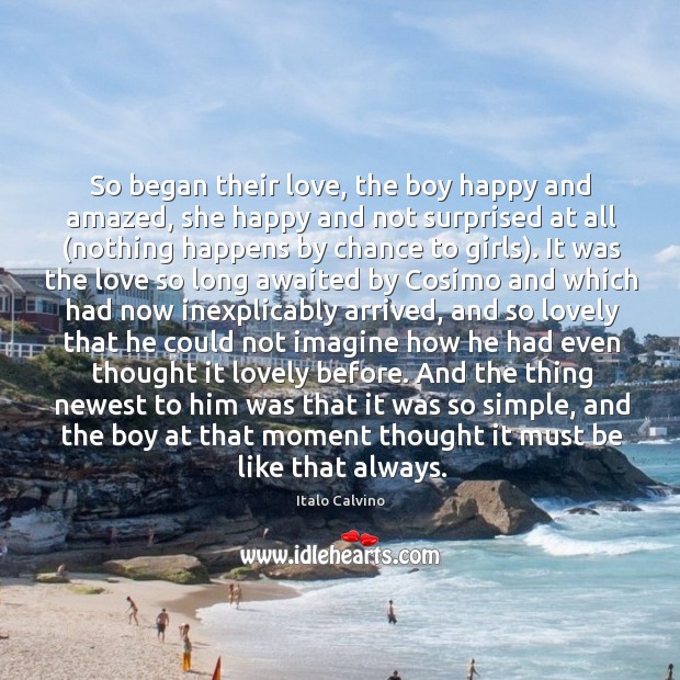 So began their love, the boy happy and amazed, she happy and Chance Quotes Image