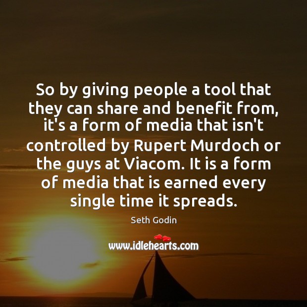 So by giving people a tool that they can share and benefit Seth Godin Picture Quote