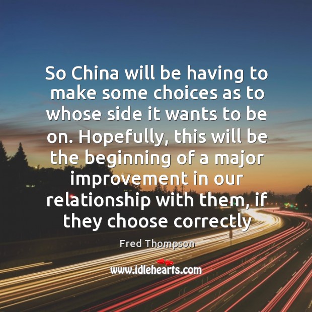 So China will be having to make some choices as to whose Fred Thompson Picture Quote