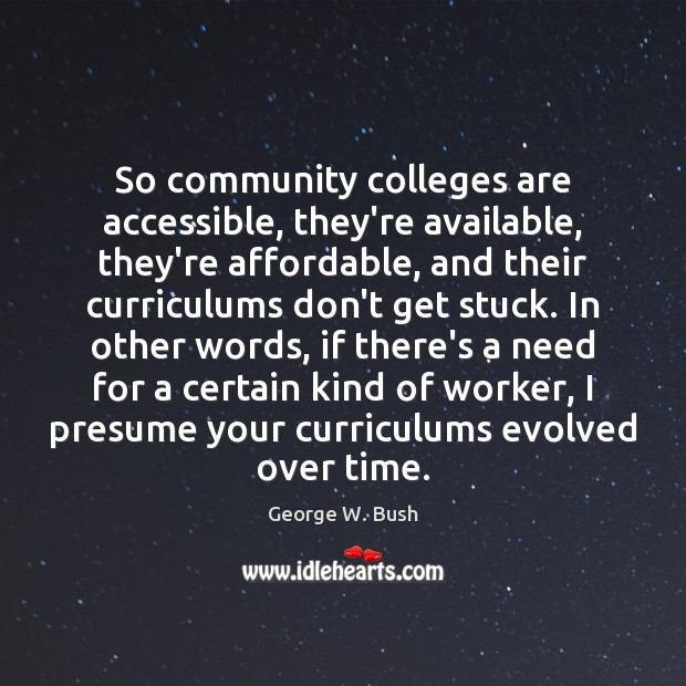 So community colleges are accessible, they’re available, they’re affordable, and their curriculums Image