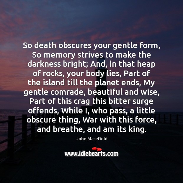 So death obscures your gentle form, So memory strives to make the John Masefield Picture Quote